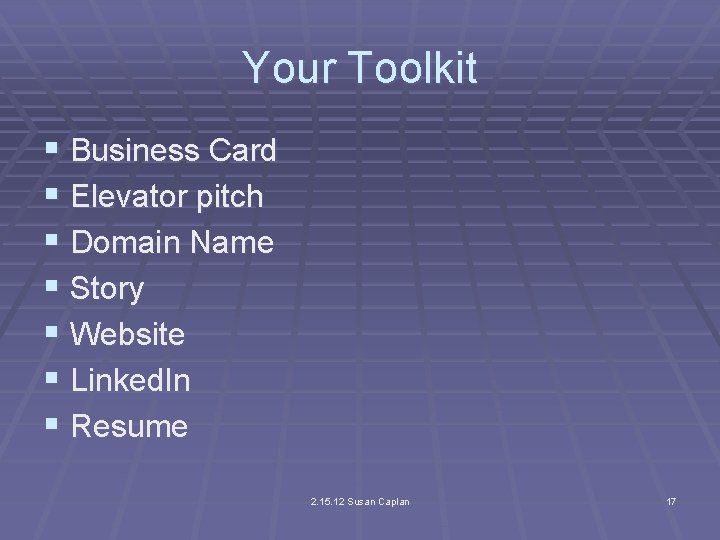 Your Toolkit § Business Card § Elevator pitch § Domain Name § Story §