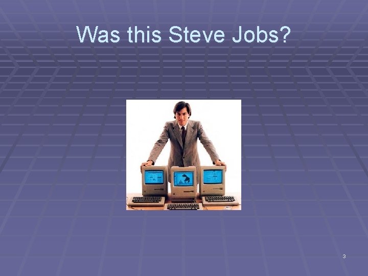 Was this Steve Jobs? 3 