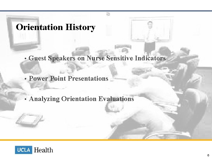  Orientation History • Guest Speakers on Nurse Sensitive Indicators • Power Point Presentations