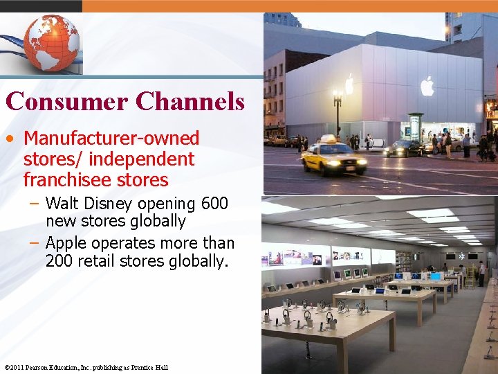 Consumer Channels • Manufacturer-owned stores/ independent franchisee stores – Walt Disney opening 600 new