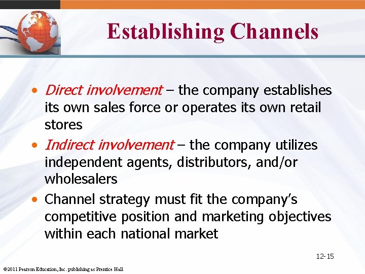 Establishing Channels • Direct involvement – the company establishes its own sales force or