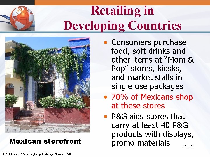 Retailing in Developing Countries Mexican storefront © 2011 Pearson Education, Inc. publishing as Prentice