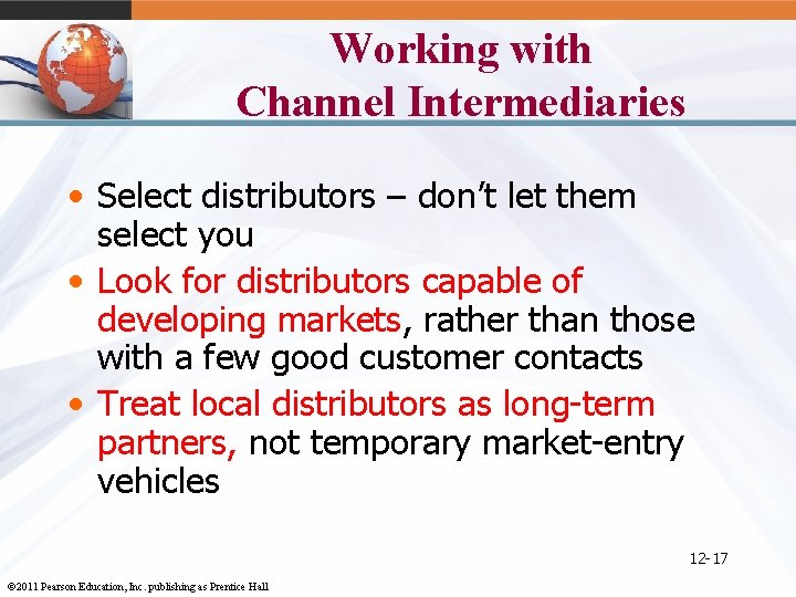 Working with Channel Intermediaries • Select distributors – don’t let them select you •