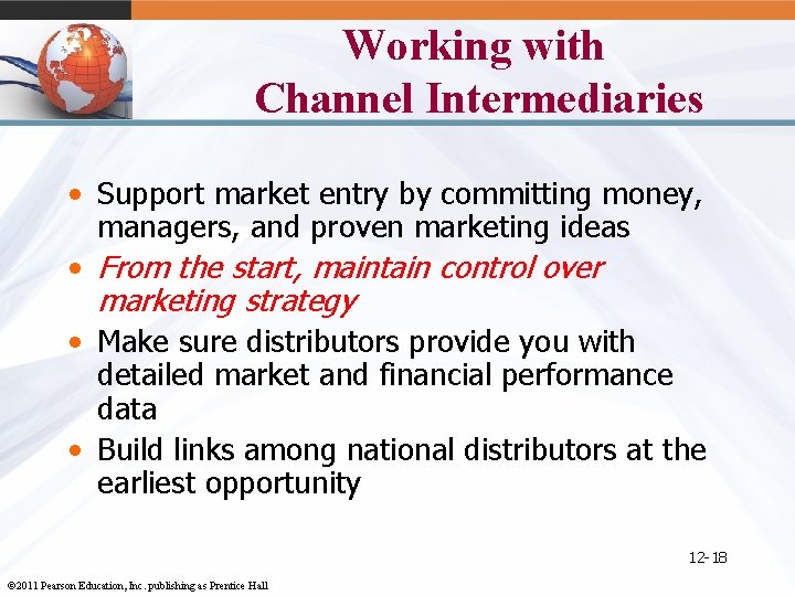 Working with Channel Intermediaries • Support market entry by committing money, managers, and proven