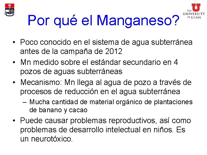 Por qué el Manganeso? • Poco conocido en el sistema de agua subterránea antes