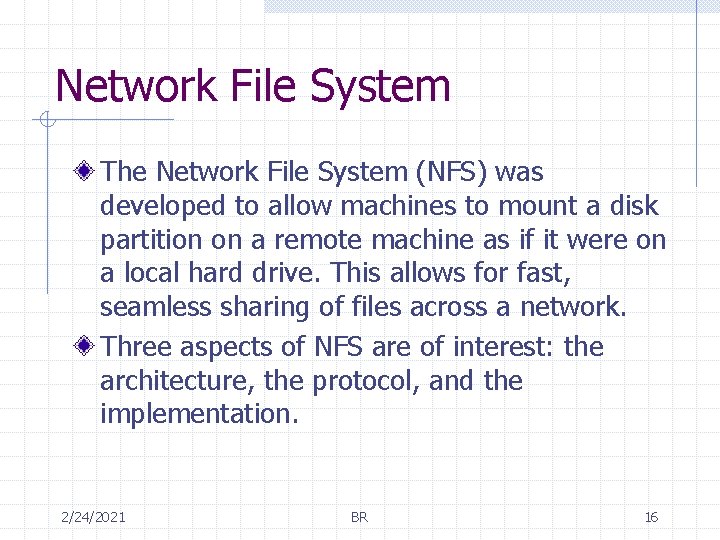 Network File System The Network File System (NFS) was developed to allow machines to