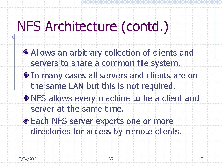 NFS Architecture (contd. ) Allows an arbitrary collection of clients and servers to share