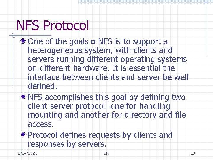 NFS Protocol One of the goals o NFS is to support a heterogeneous system,