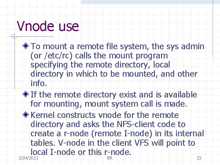 Vnode use To mount a remote file system, the sys admin (or /etc/rc) calls