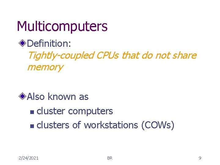 Multicomputers Definition: Tightly-coupled CPUs that do not share memory Also known as n cluster