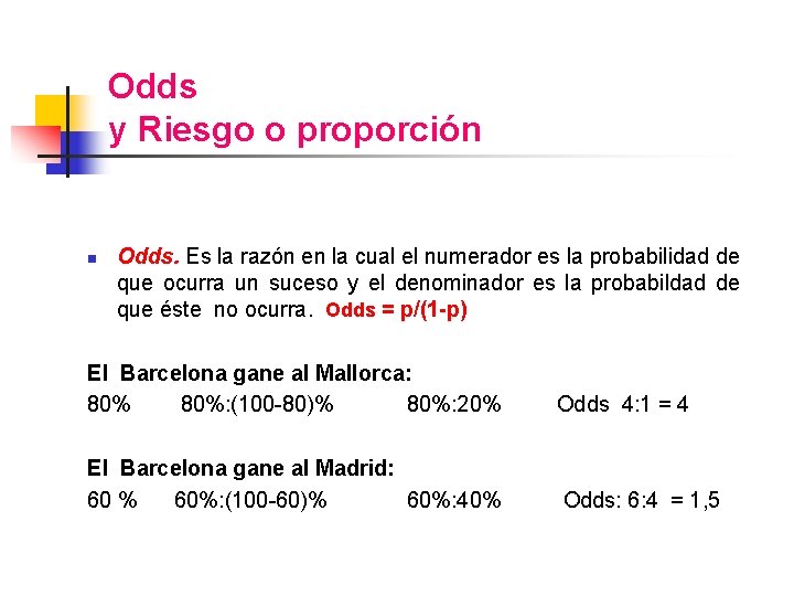 Odds y Riesgo o proporción n Odds. Es la razón en la cual el