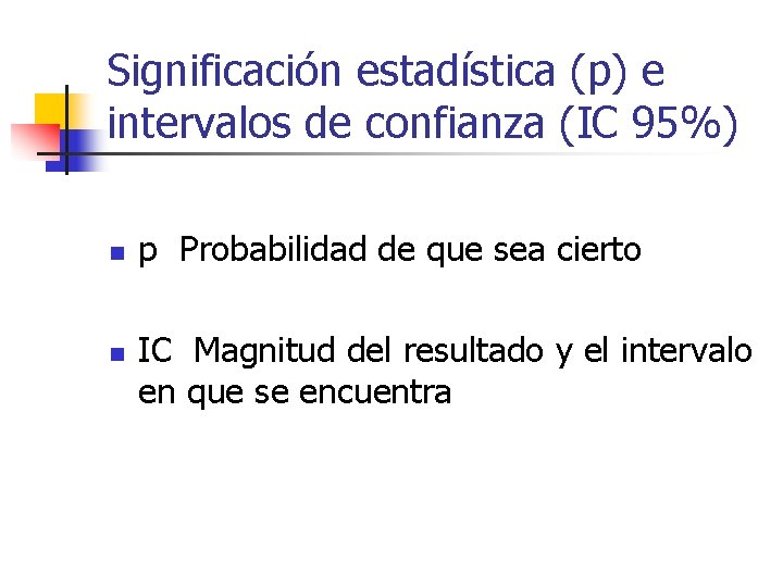Significación estadística (p) e intervalos de confianza (IC 95%) n n p Probabilidad de