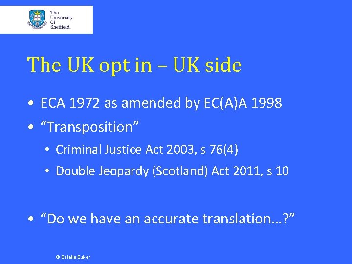 The UK opt in – UK side • ECA 1972 as amended by EC(A)A