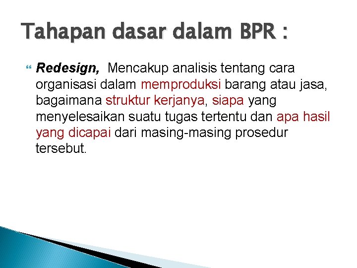 Tahapan dasar dalam BPR : Redesign, Mencakup analisis tentang cara organisasi dalam memproduksi barang