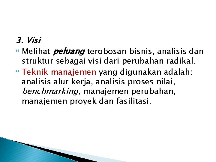 3. Visi Melihat peluang terobosan bisnis, analisis dan struktur sebagai visi dari perubahan radikal.