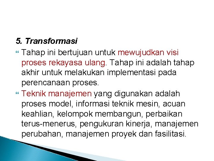 5. Transformasi Tahap ini bertujuan untuk mewujudkan visi proses rekayasa ulang. Tahap ini adalah