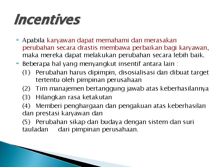 Incentives Apabila karyawan dapat memahami dan merasakan perubahan secara drastis membawa perbaikan bagi karyawan,
