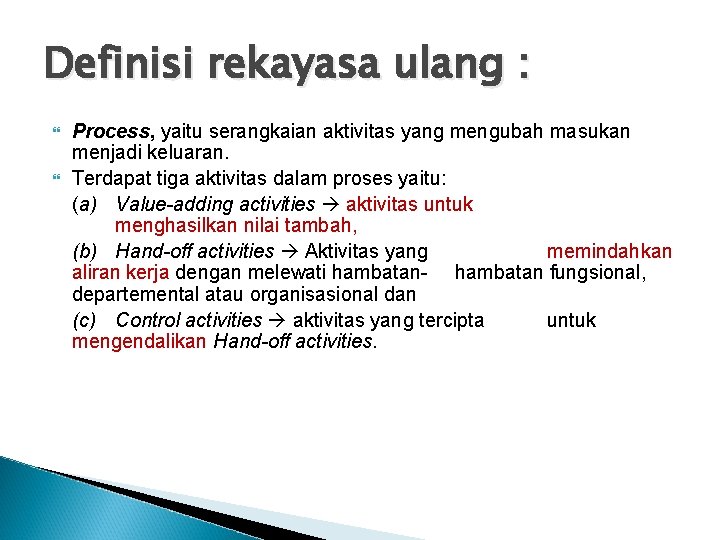 Definisi rekayasa ulang : Process, yaitu serangkaian aktivitas yang mengubah masukan menjadi keluaran. Terdapat