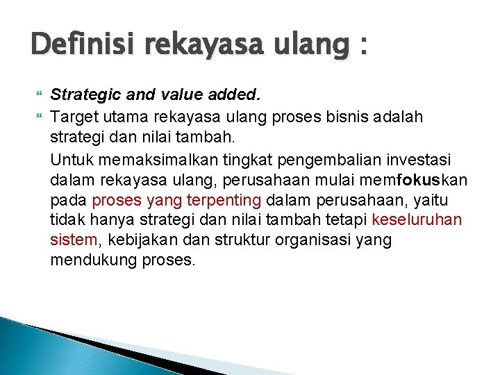 Definisi rekayasa ulang : Strategic and value added. Target utama rekayasa ulang proses bisnis