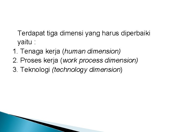 Terdapat tiga dimensi yang harus diperbaiki yaitu : 1. Tenaga kerja (human dimension) 2.