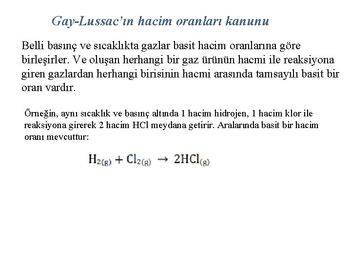 Gay-Lussac’ın hacim oranları kanunu Belli basınç ve sıcaklıkta gazlar basit hacim oranlarına göre birleşirler.