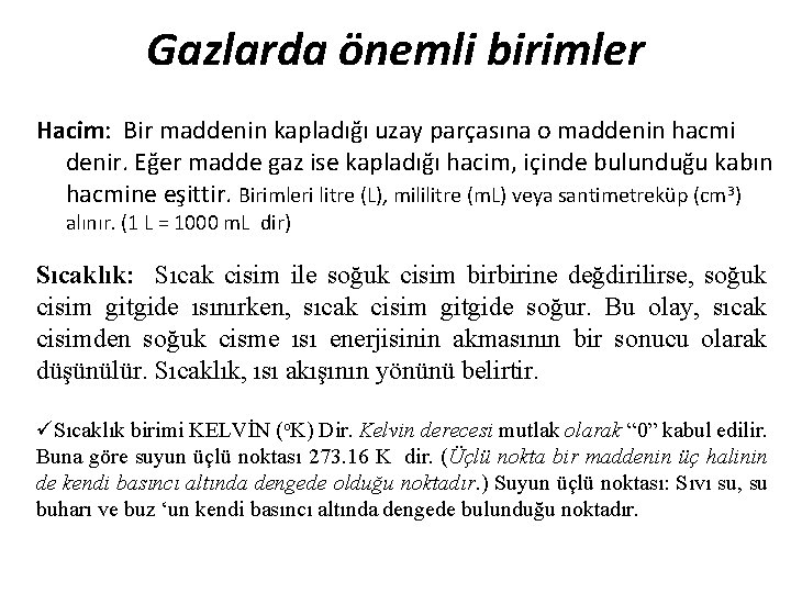 Gazlarda önemli birimler Hacim: Bir maddenin kapladığı uzay parçasına o maddenin hacmi denir. Eğer