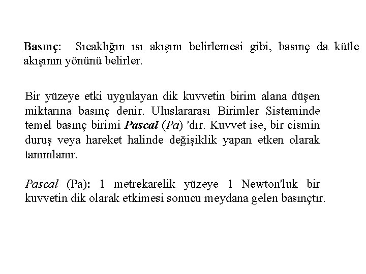 Basınç: Sıcaklığın ısı akışını belirlemesi gibi, basınç da kütle akışının yönünü belirler. Bir yüzeye