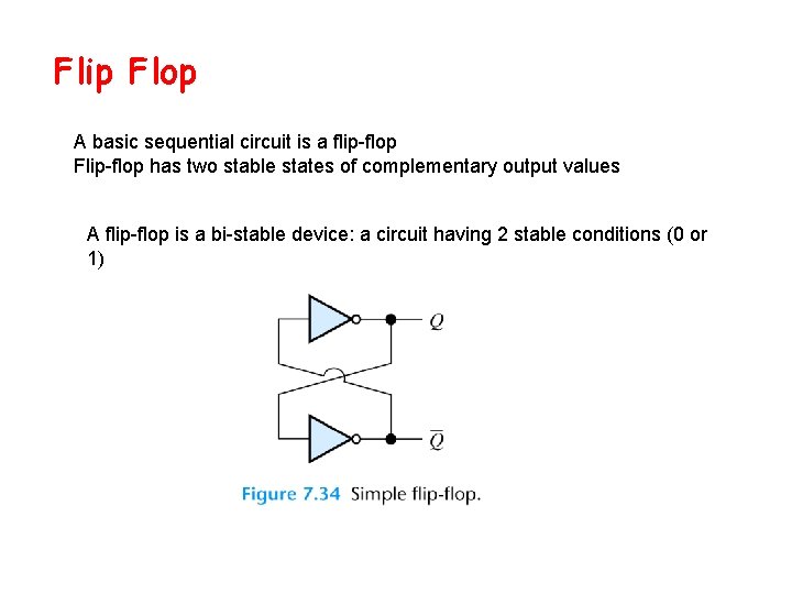 Flip Flop A basic sequential circuit is a flip-flop Flip-flop has two stable states