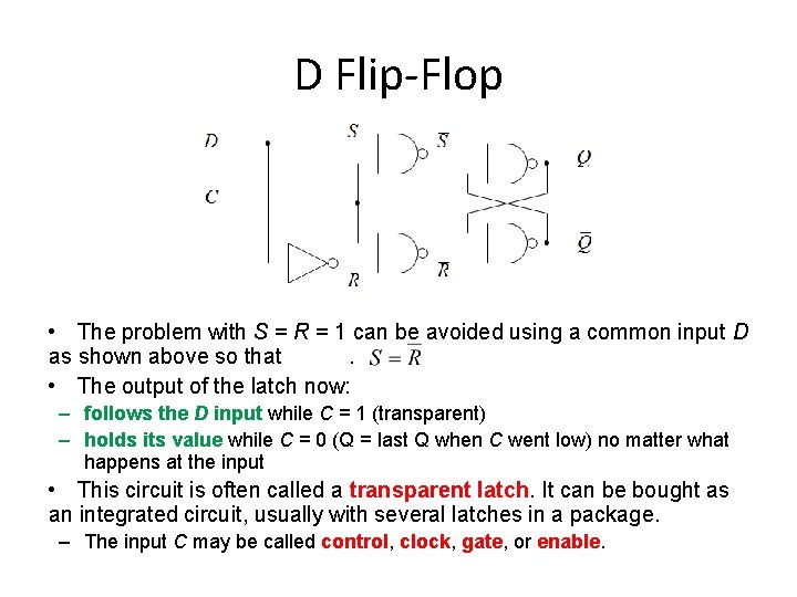D Flip-Flop • The problem with S = R = 1 can be avoided