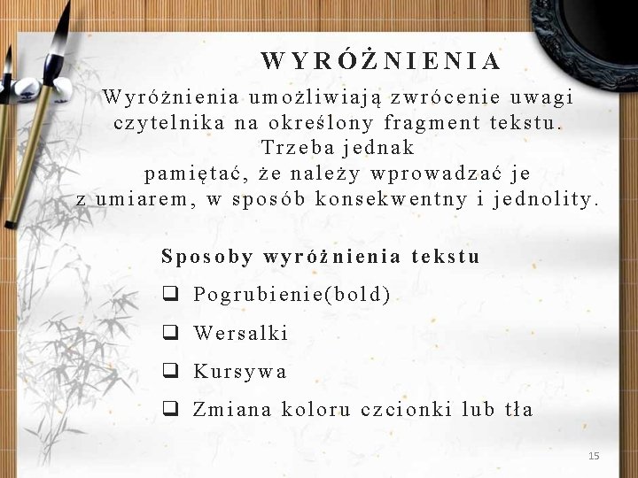 WYRÓŻNIENIA Wyróżnienia umożliwiają zwrócenie uwagi czytelnika na określony fragment tekstu. Trzeba jednak pamiętać, że