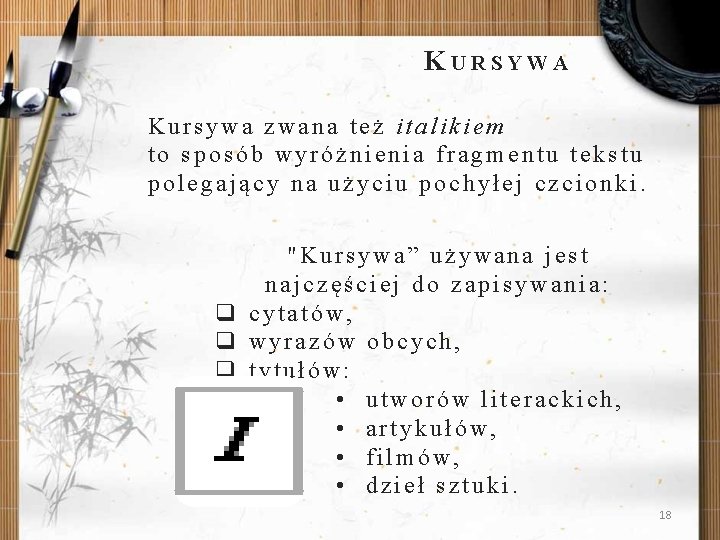K URSYWA Kursywa zwana też italikiem to sposób wyróżnienia fragmentu tekstu polegający na użyciu