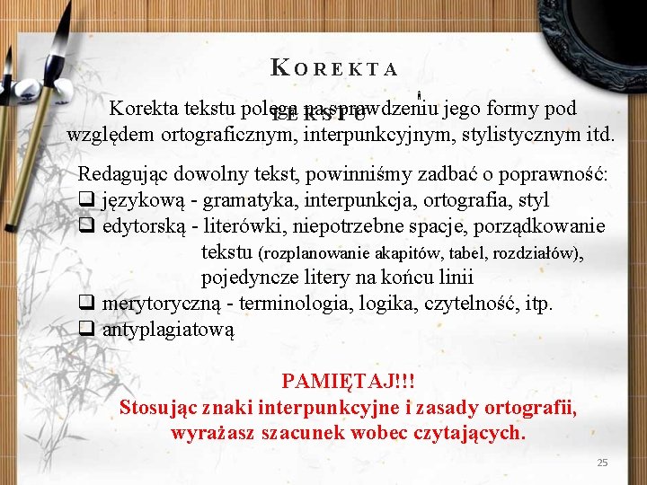 K OREKTA Korekta tekstu polega na. Ssprawdzeniu jego formy pod TEK TU względem ortograficznym,