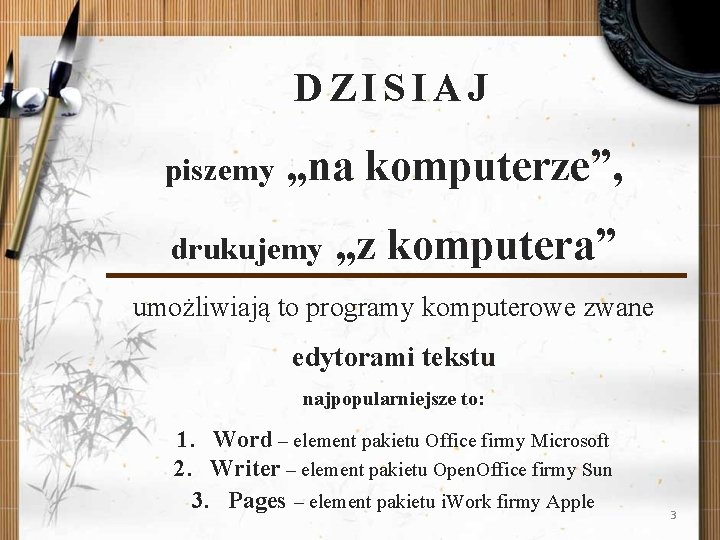 DZISIAJ piszemy „na komputerze”, drukujemy „z komputera” umożliwiają to programy komputerowe zwane edytorami tekstu