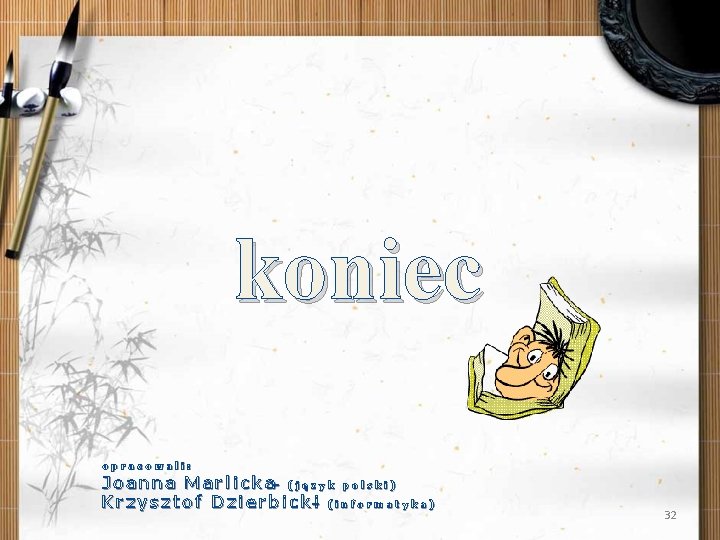 koniec opracowali: J o a n n a M a r l i c