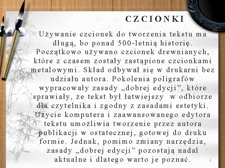 CZCIONKI Używanie czcionek do tworzenia tekstu ma długą, bo ponad 500 -letnią historię. Początkowo