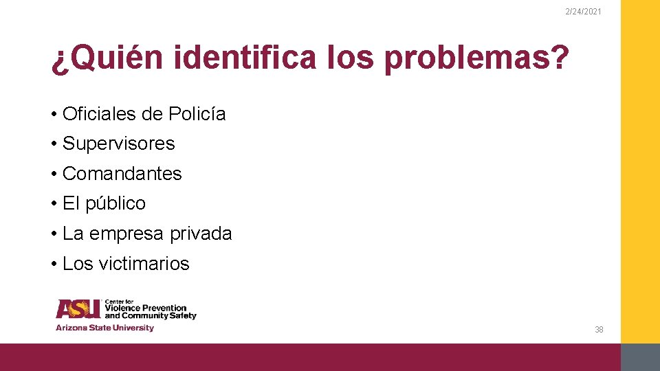 2/24/2021 ¿Quién identifica los problemas? • Oficiales de Policía • Supervisores • Comandantes •