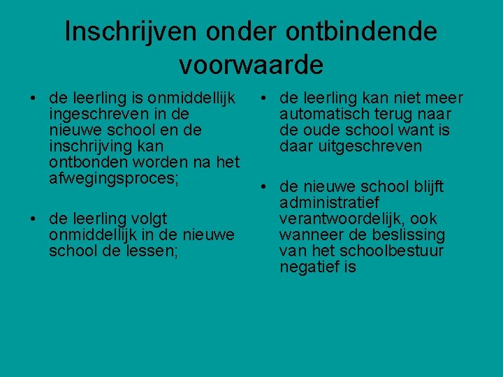 Inschrijven onder ontbindende voorwaarde • de leerling is onmiddellijk • de leerling kan niet