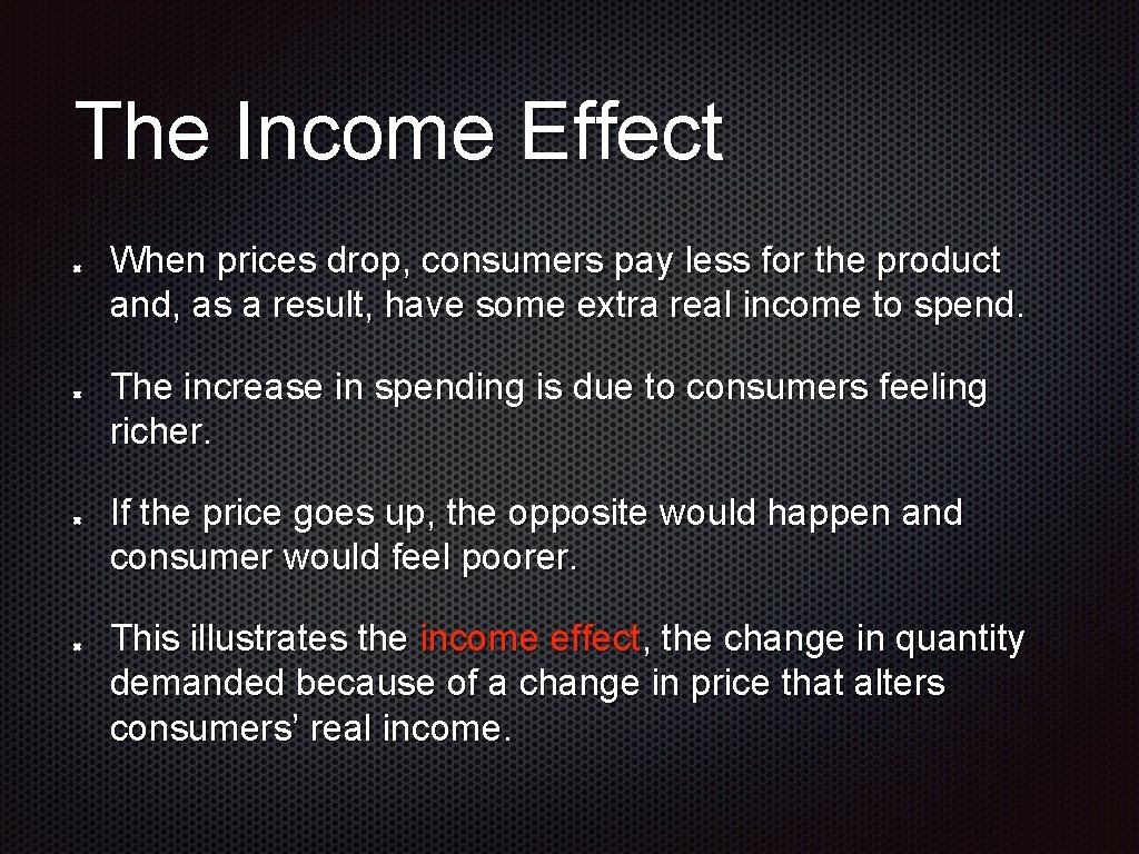The Income Effect When prices drop, consumers pay less for the product and, as