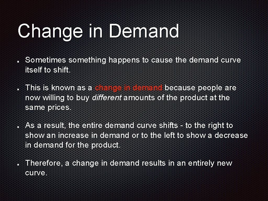 Change in Demand Sometimes something happens to cause the demand curve itself to shift.