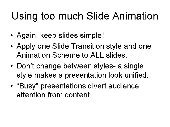 Using too much Slide Animation • Again, keep slides simple! • Apply one Slide Using too much Slide Animation • Again, keep slides simple! • Apply one Slide
