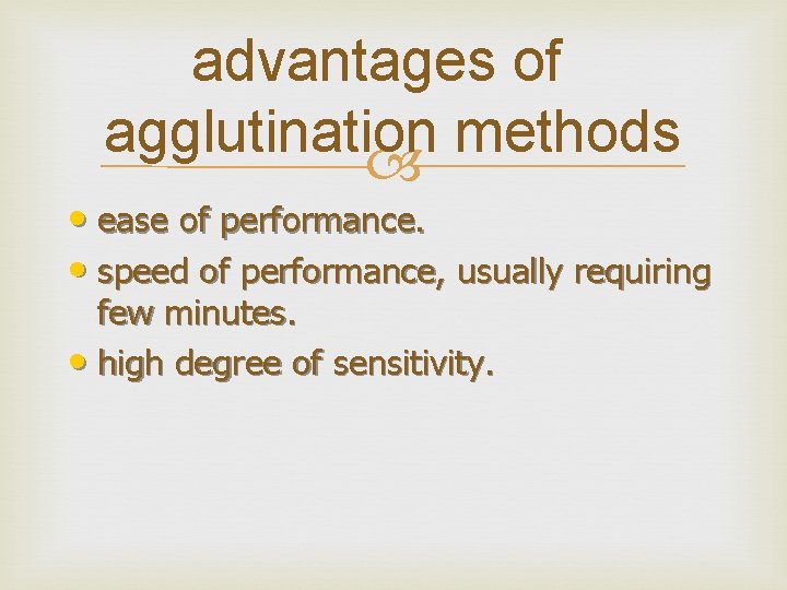 advantages of agglutination methods • ease of performance. • speed of performance, usually requiring