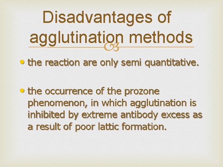 Disadvantages of agglutination methods • the reaction are only semi quantitative. • the occurrence