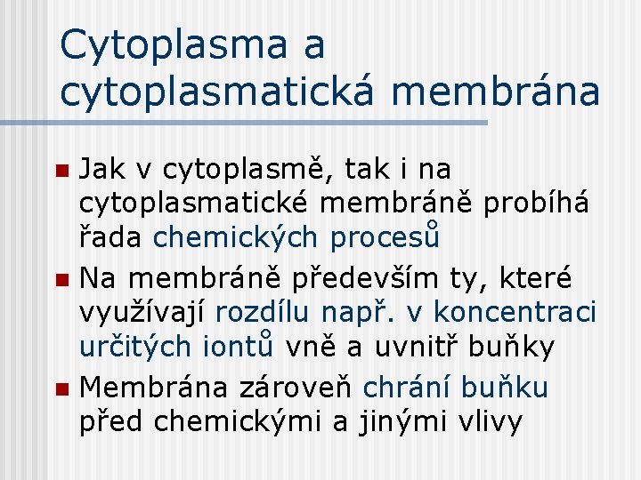 Cytoplasma a cytoplasmatická membrána Jak v cytoplasmě, tak i na cytoplasmatické membráně probíhá řada