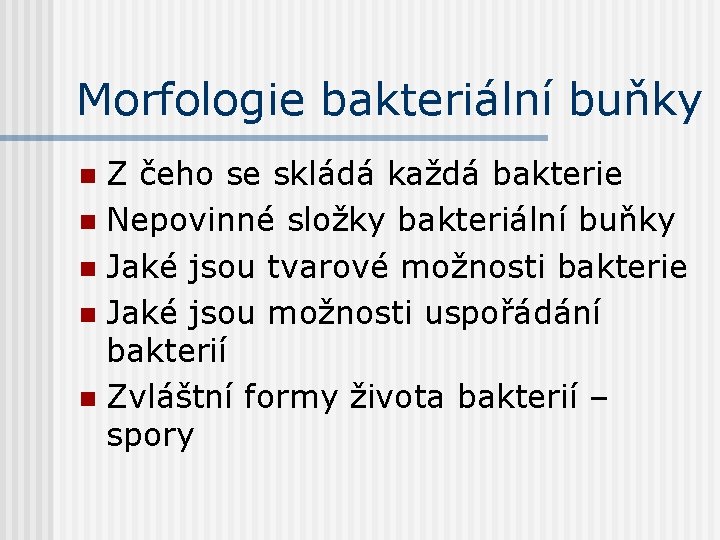 Morfologie bakteriální buňky Z čeho se skládá každá bakterie n Nepovinné složky bakteriální buňky