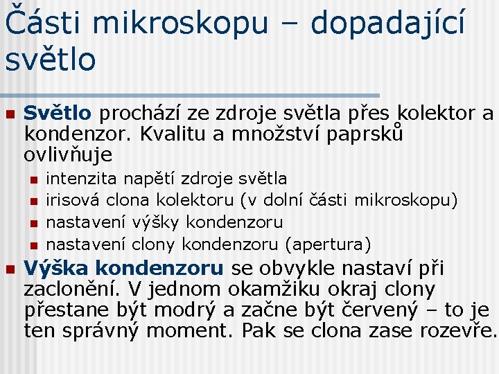 Části mikroskopu – dopadající světlo n Světlo prochází ze zdroje světla přes kolektor a