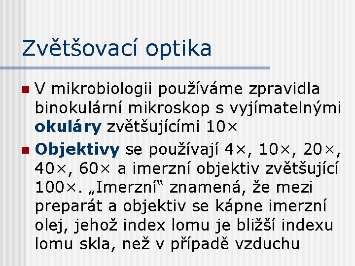 Zvětšovací optika V mikrobiologii používáme zpravidla binokulární mikroskop s vyjímatelnými okuláry zvětšujícími 10× n