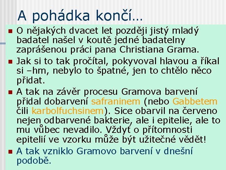 A pohádka končí… n n O nějakých dvacet let později jistý mladý badatel našel