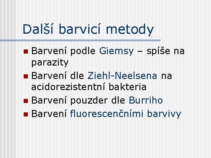 Další barvicí metody Barvení podle Giemsy – spíše na parazity n Barvení dle Ziehl-Neelsena