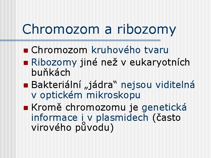 Chromozom a ribozomy Chromozom kruhového tvaru n Ribozomy jiné než v eukaryotních buňkách n