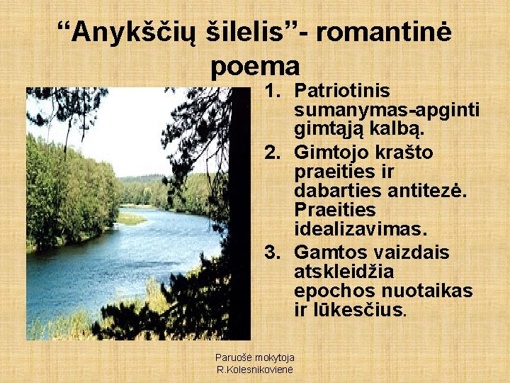 “Anykščių šilelis”- romantinė poema 1. Patriotinis sumanymas-apginti gimtąją kalbą. 2. Gimtojo krašto praeities ir